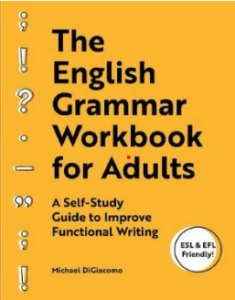 The English Grammar Workbook for Adults – A Self-Study Guide to Improve Functional Writing (Michael DiGiacomo)